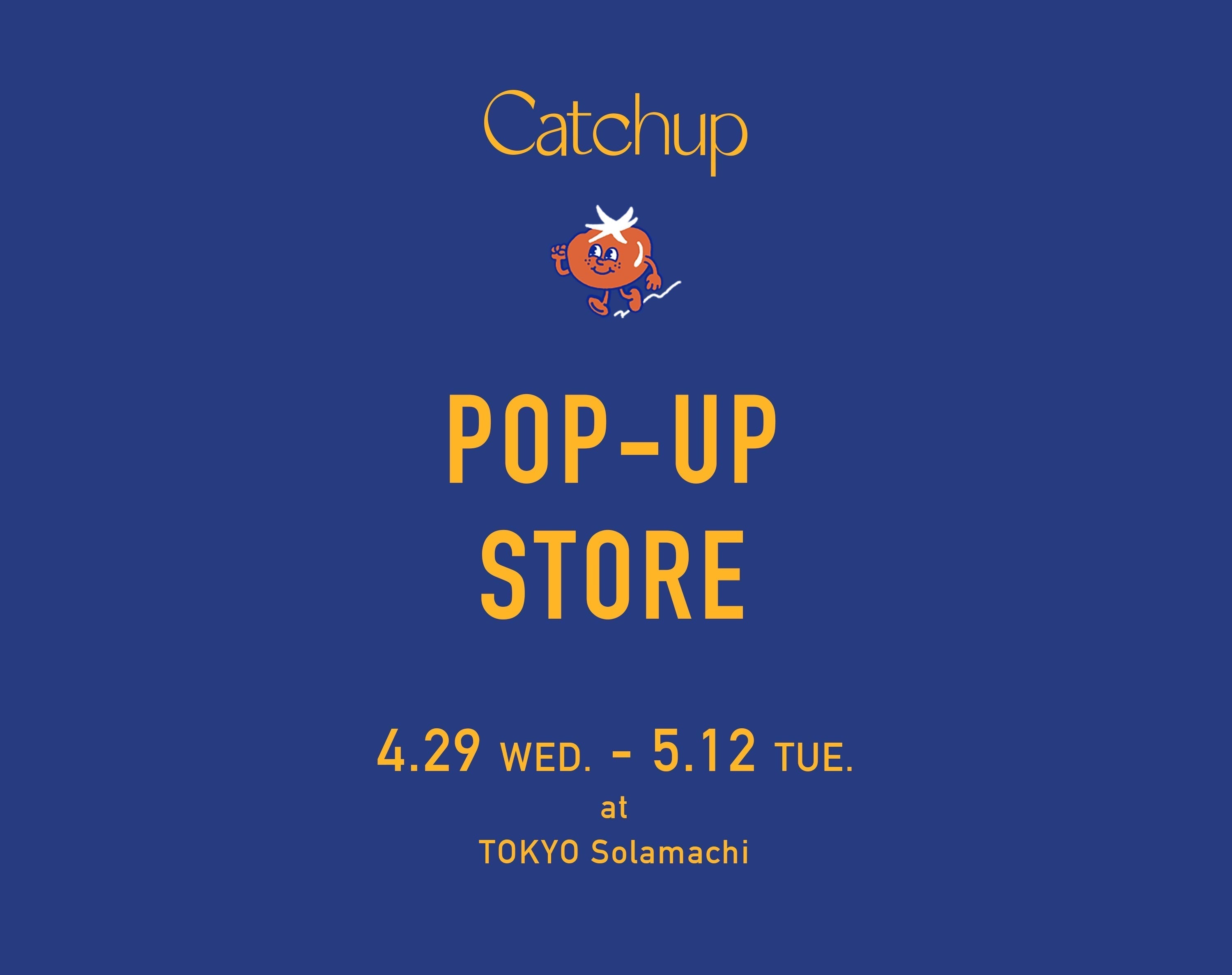 4/29（WED.）〜 5/12（TUE.）<br>POP-UP STORE at TOKYO Solamachi