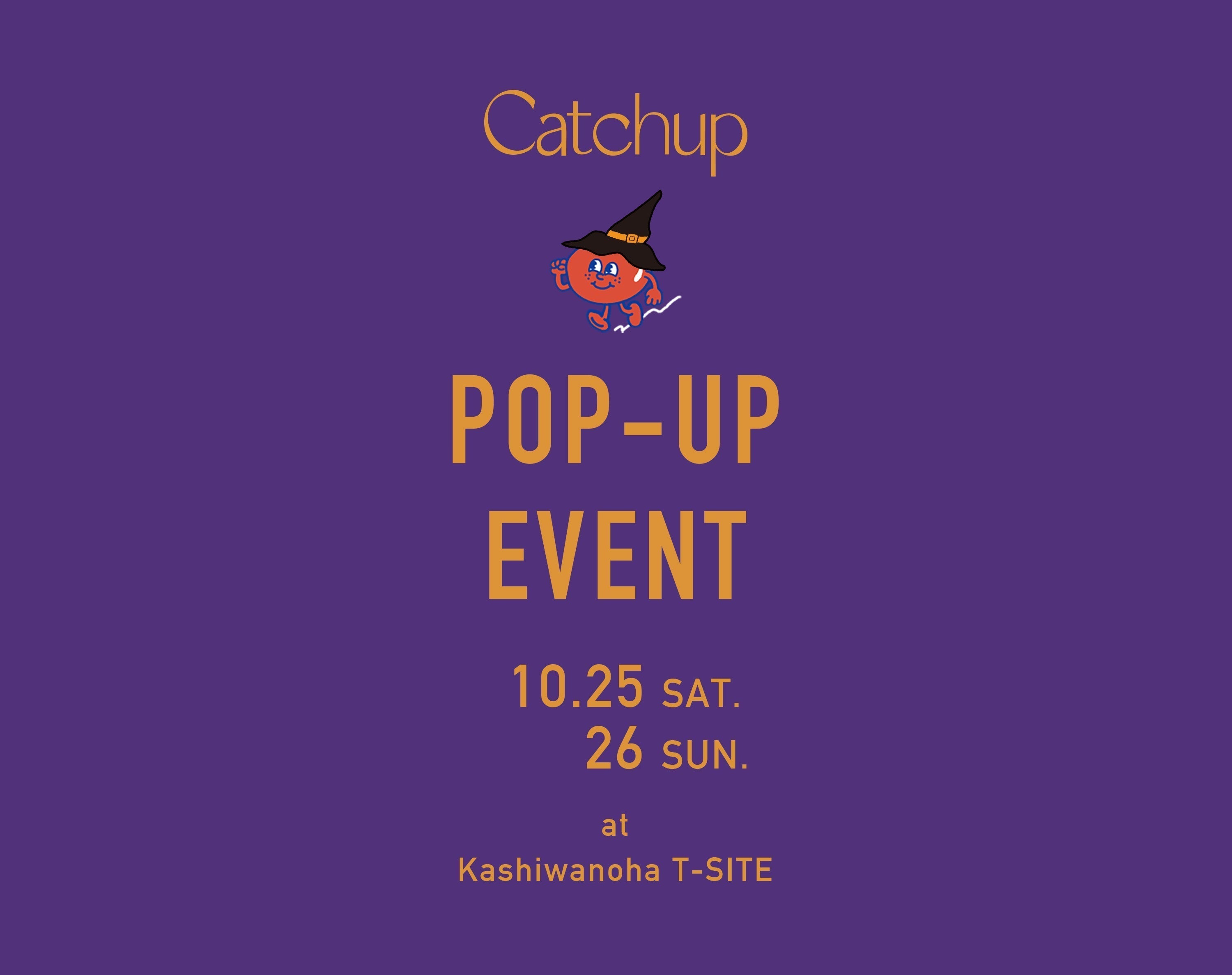 10/25（SAT.）＆26（SUN.）<br>POP-UP EVENT at Kashiwanoha T-SITE