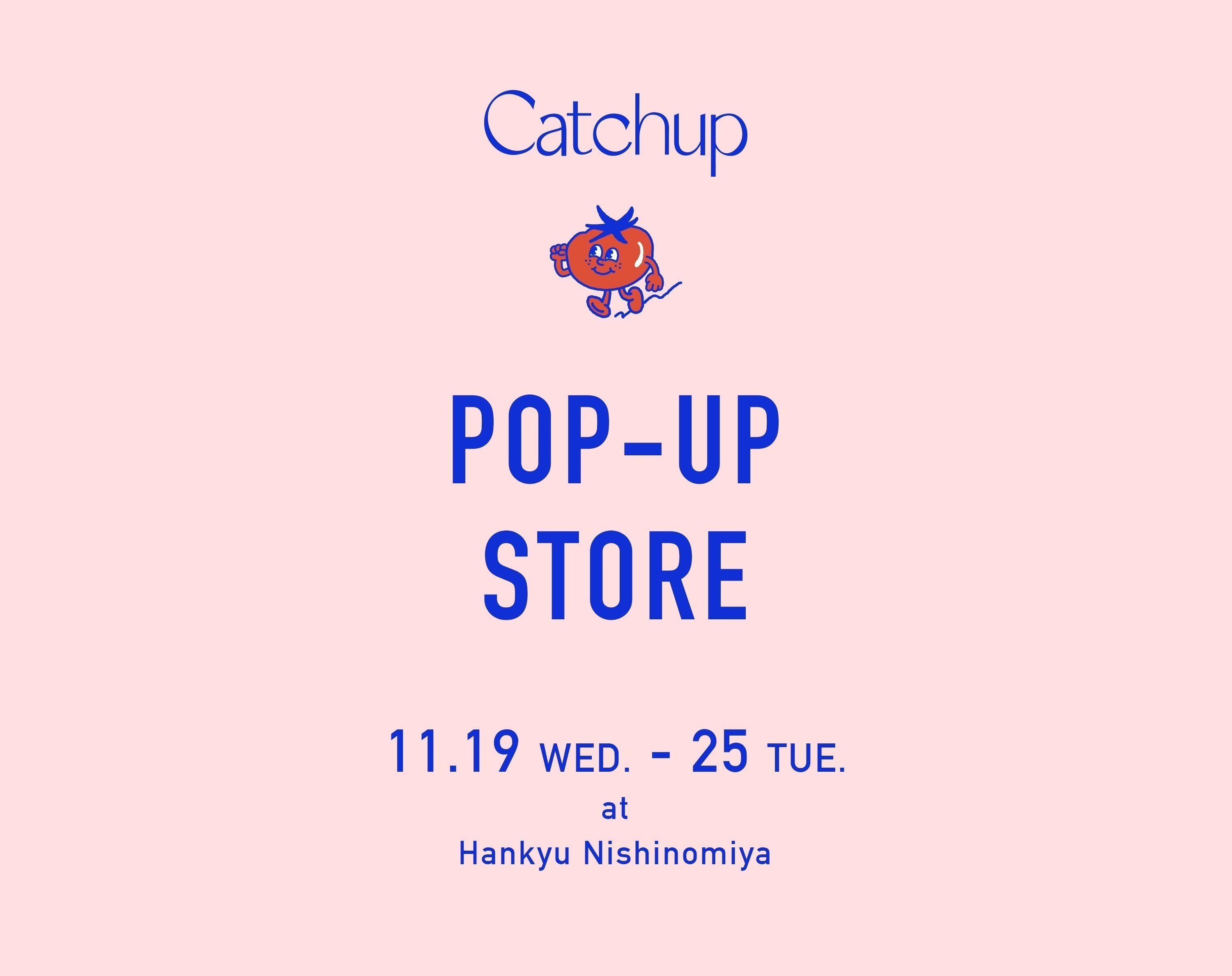 11/19（WED.）〜 11/25（TUE.）<br>POP-UP STORE at Hankyu Nishinomiya