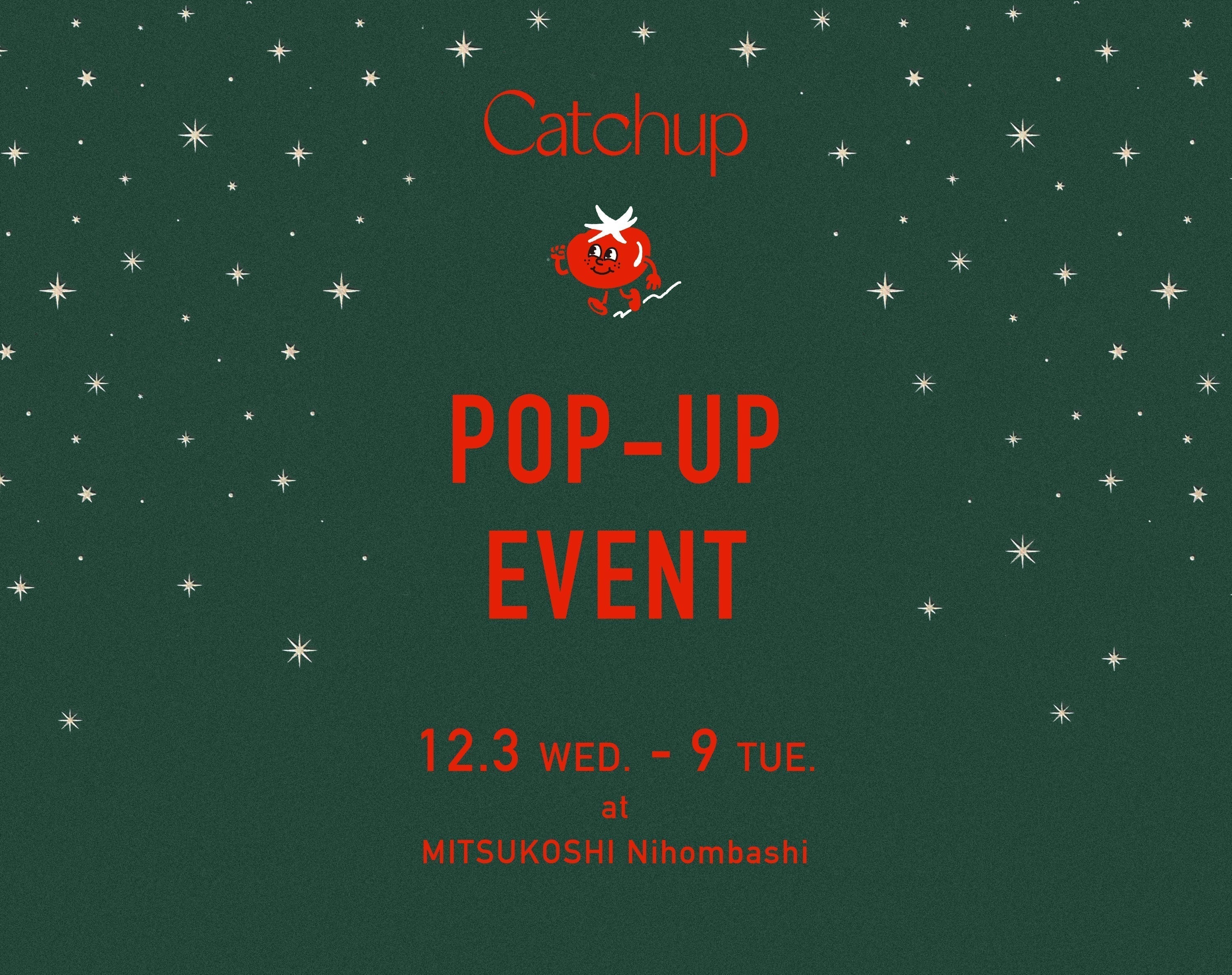 12/3（WED.）～12/9（TUE.）<br>POP-UP EVENT at MITSUKOSHI Nihombashi