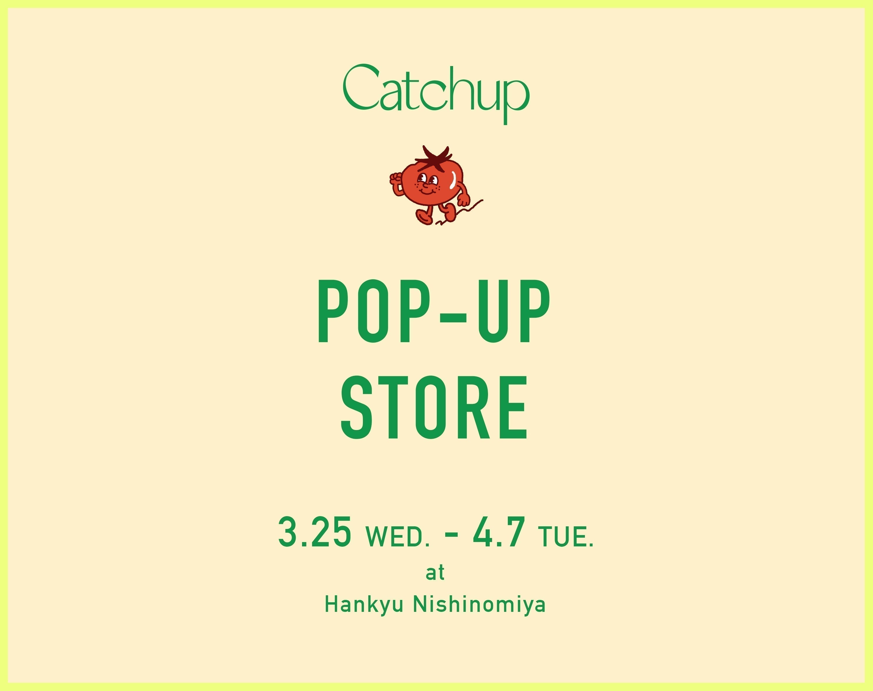 3/25（WED.）〜 4/7（TUE.）<br>POP-UP STORE at Hankyu Nishinomiya