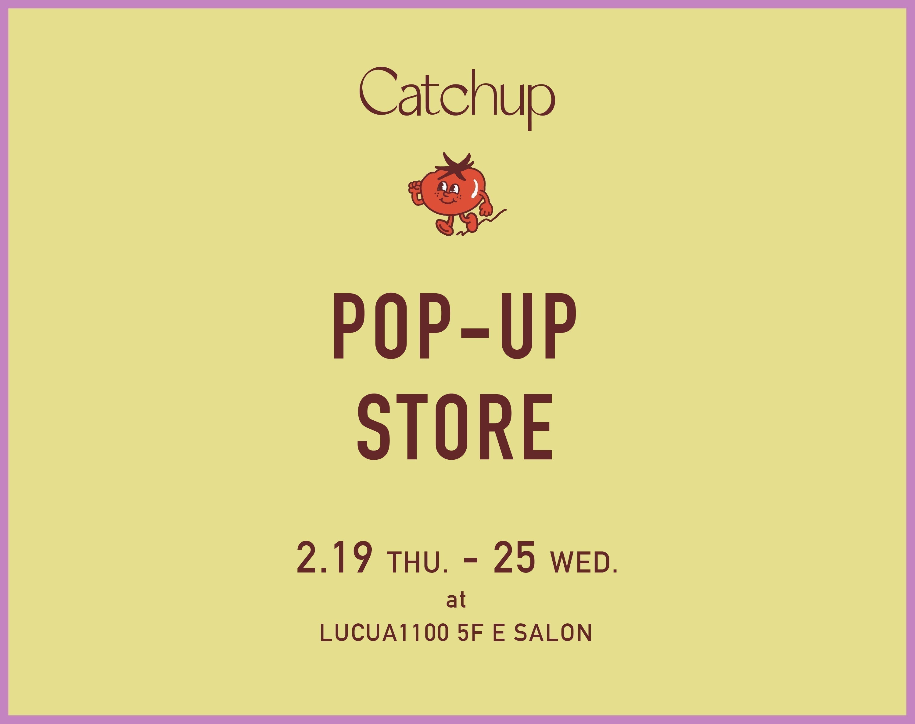 2/19（THU.）～2/25（WED.）<br>POP-UP STORE at LUCUA1100 5F E SALON
