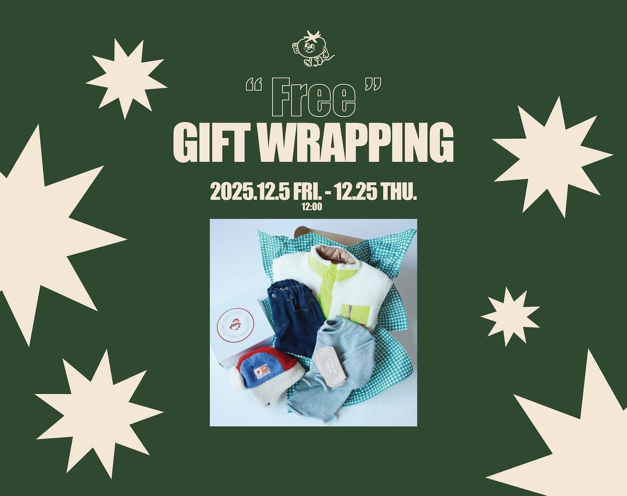 12/5（FRI.）12:00～12/25（THU.）<br>FREE GIFT WRAPPING